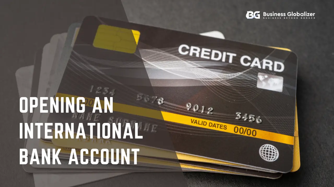 Everything You Need to Know Opening an International Bank Account